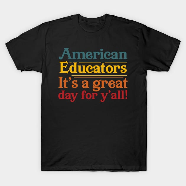 American Educators It's a Great Day For Y'all T-Shirt by ShirtHappens